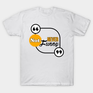 Never not funny T-Shirt